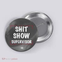 Shit Show Supervisor, Funny Dad Mom Boss Teacher Present Button thumb 0