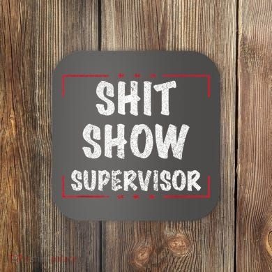Shit Show Supervisor, Funny Dad Mom Boss Teacher Present Coaster