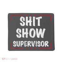 Shit Show Supervisor, Funny Dad Mom Boss Teacher Present Mousepad thumb 0