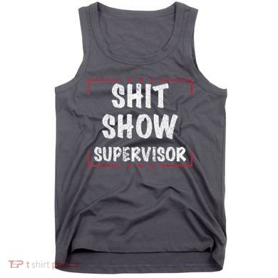 Shit Show Supervisor, Funny Dad Mom Boss Teacher Present Tank Top