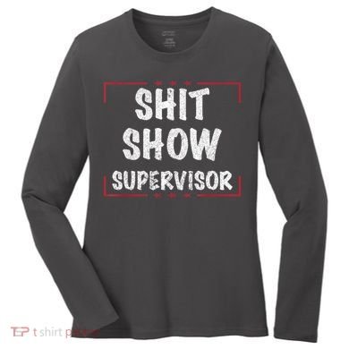 Shit Show Supervisor, Funny Dad Mom Boss Teacher Present Women's Long Sleeve Shirt