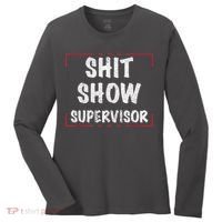 Shit Show Supervisor, Funny Dad Mom Boss Teacher Present Women's Long Sleeve Shirt thumb 0