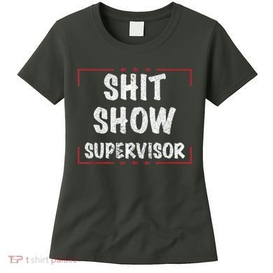 Shit Show Supervisor, Funny Dad Mom Boss Teacher Present Women's T-Shirt