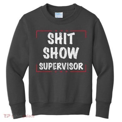 Shit Show Supervisor, Funny Dad Mom Boss Teacher Present Kids Sweatshirt