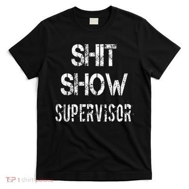 Shit Show Supervisor Funny Mom Boss Manager Teacher T-Shirt