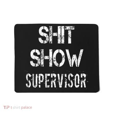 Shit Show Supervisor Funny Mom Boss Manager Teacher Mousepad