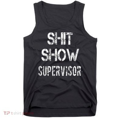 Shit Show Supervisor Funny Mom Boss Manager Teacher Tank Top