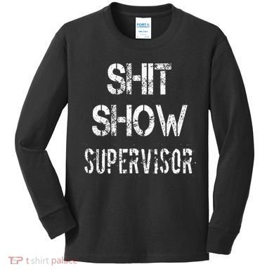 Shit Show Supervisor Funny Mom Boss Manager Teacher Kids Long Sleeve Shirt