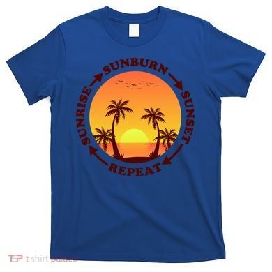 Sunrise Sunburn Sunset Repeat Gift T-Shirt