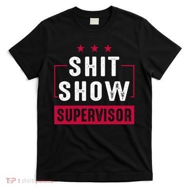 ShitShow Supervisor T-Shirt