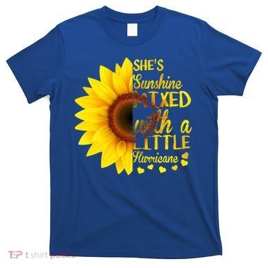 She Sunflower Sunshine Mixed With A Little Hurricane Gift T-Shirt