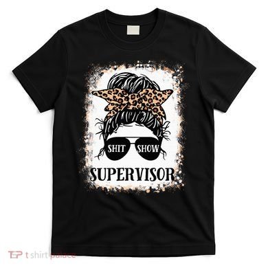 Shit Show Supervisor  Casual Messy Bun Bleached T-Shirt