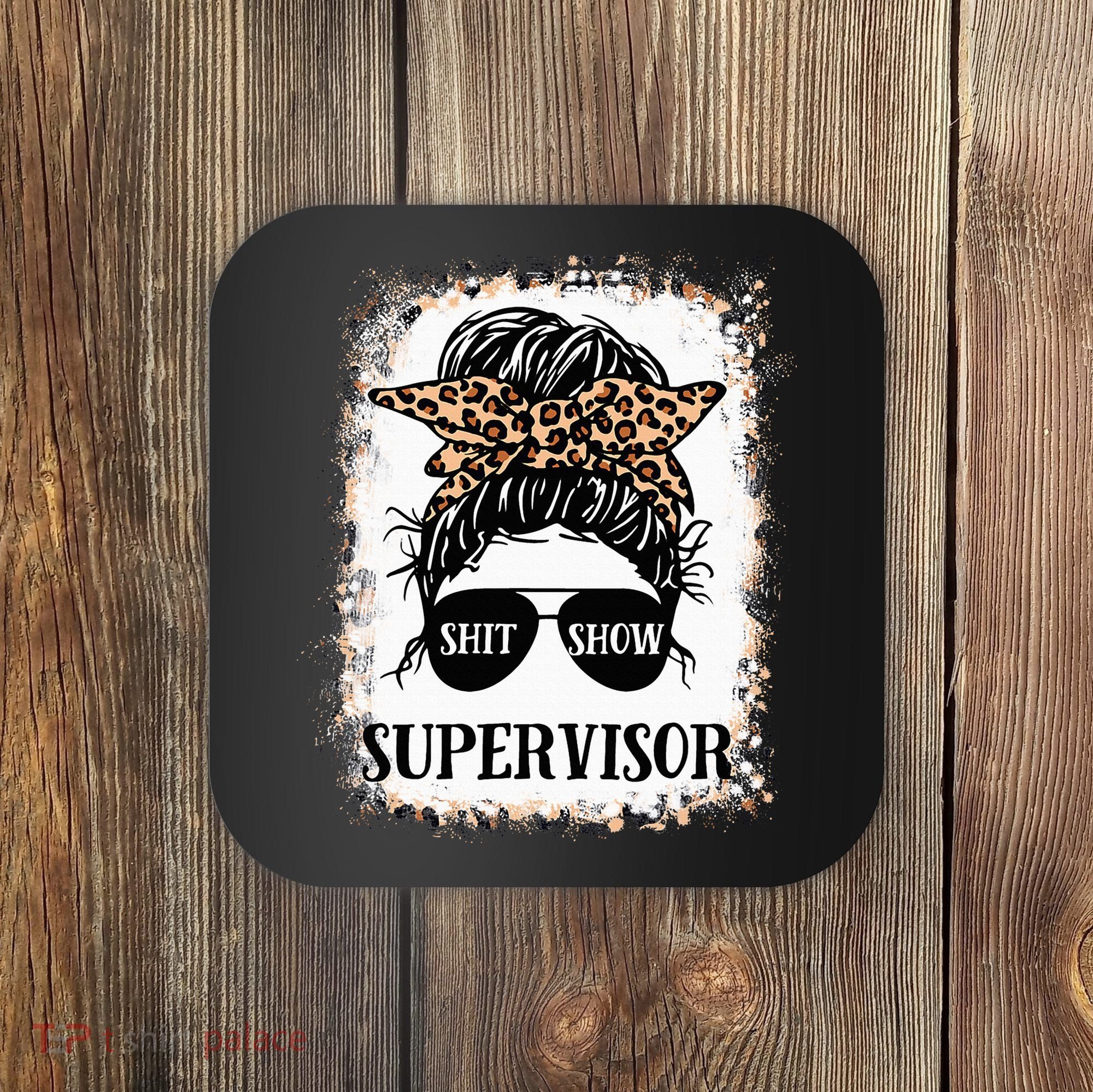 Shit Show Supervisor  Casual Messy Bun Bleached Coaster