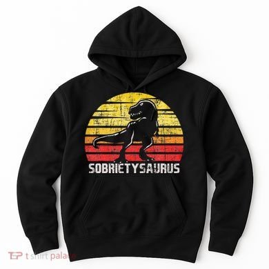 Sobrietysaurus Sober Sobriety Anniversary Recovery AA NA Hoodie