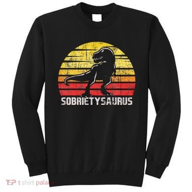Sobrietysaurus Sober Sobriety Anniversary Recovery AA NA Sweatshirt