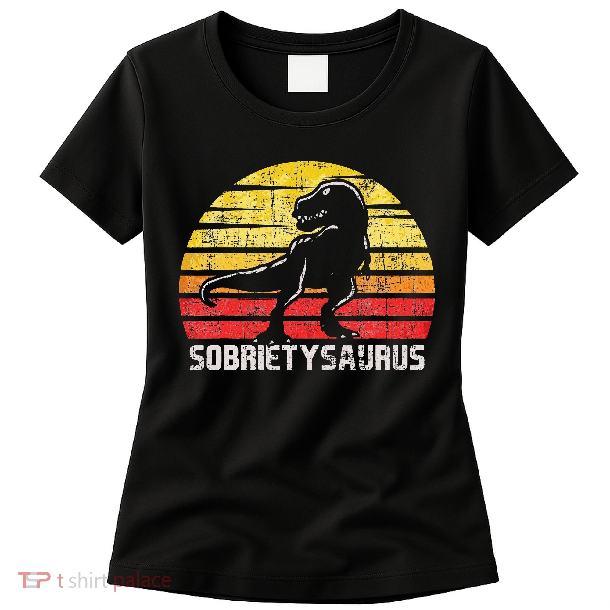 Sobrietysaurus Sober Sobriety Anniversary Recovery AA NA Women's T-Shirt
