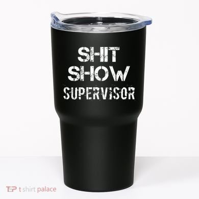 Shit Show Supervisor Funny Mom Boss Manager Teacher Gift Tumbler