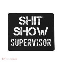 Shit Show Supervisor Funny Mom Boss Manager Teacher Gift Mousepad thumb 0