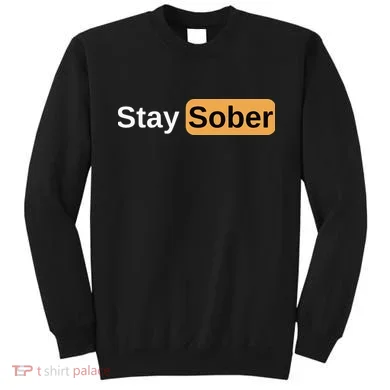 Stay Sober Sweatshirt