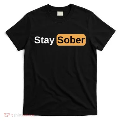 Stay Sober T-Shirt