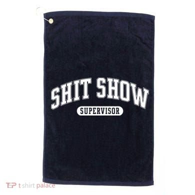 Shit Show Supervisor Golf Towel