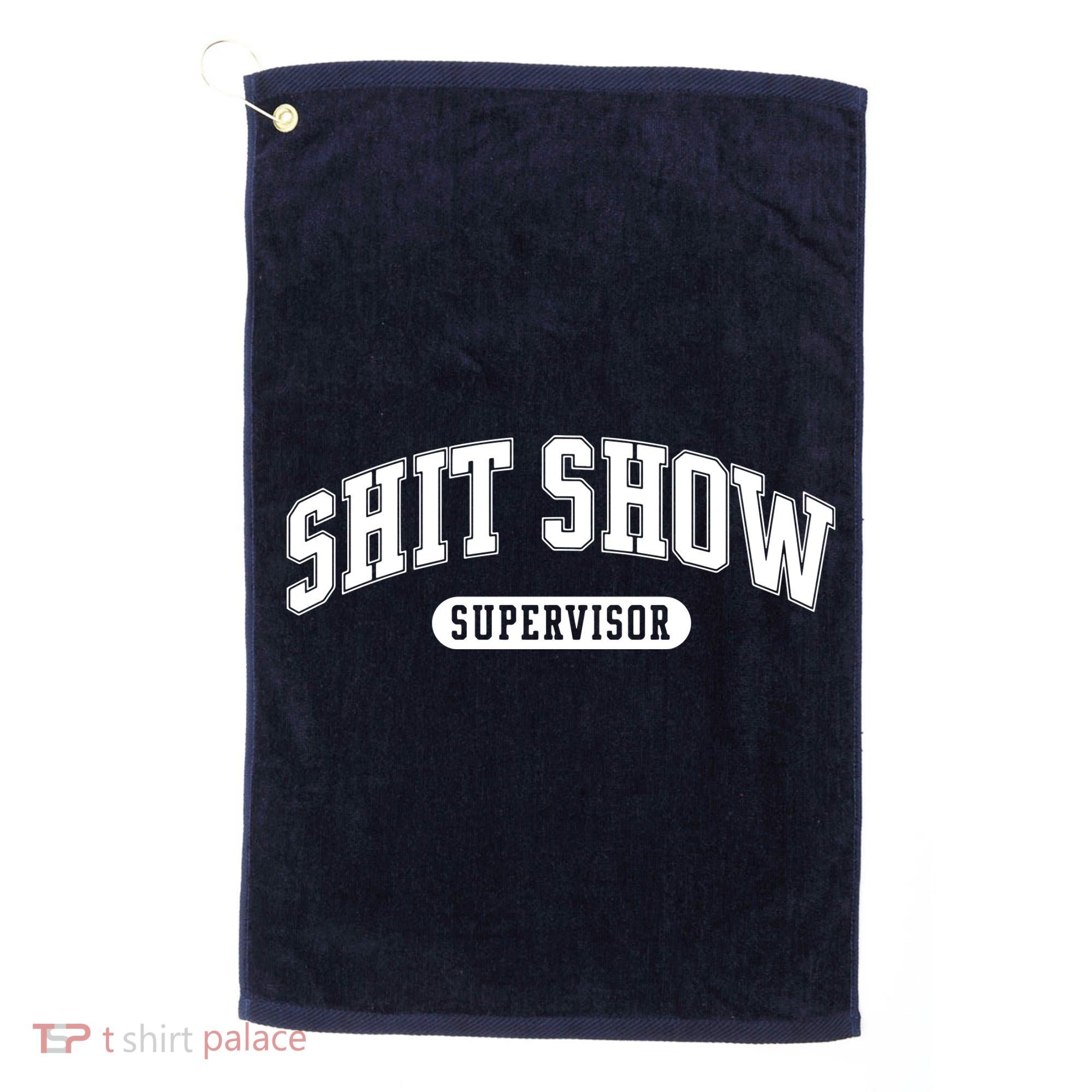 Shit Show Supervisor Golf Towel