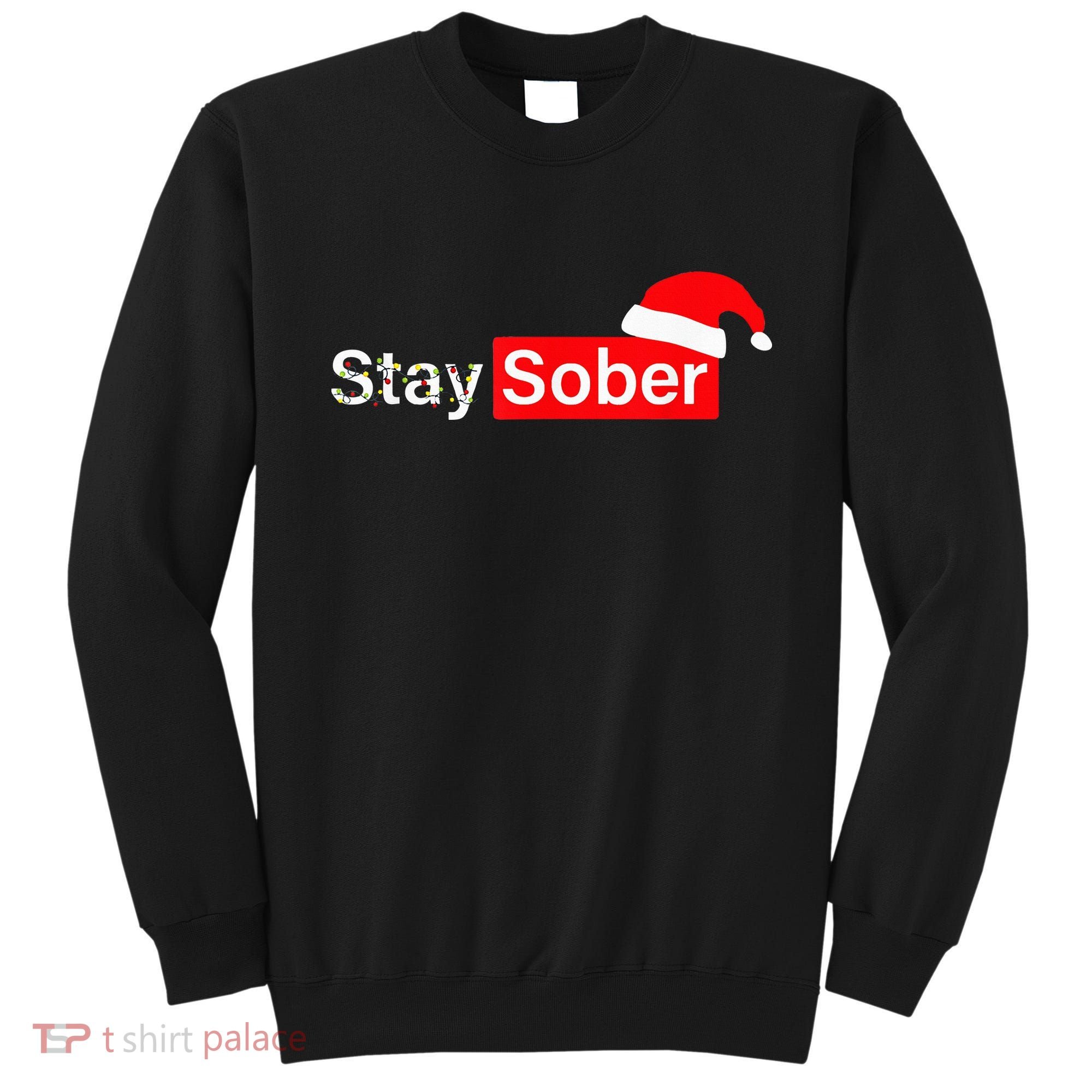 Stay Sober Santa Hat Christmas Xmas Sweatshirt