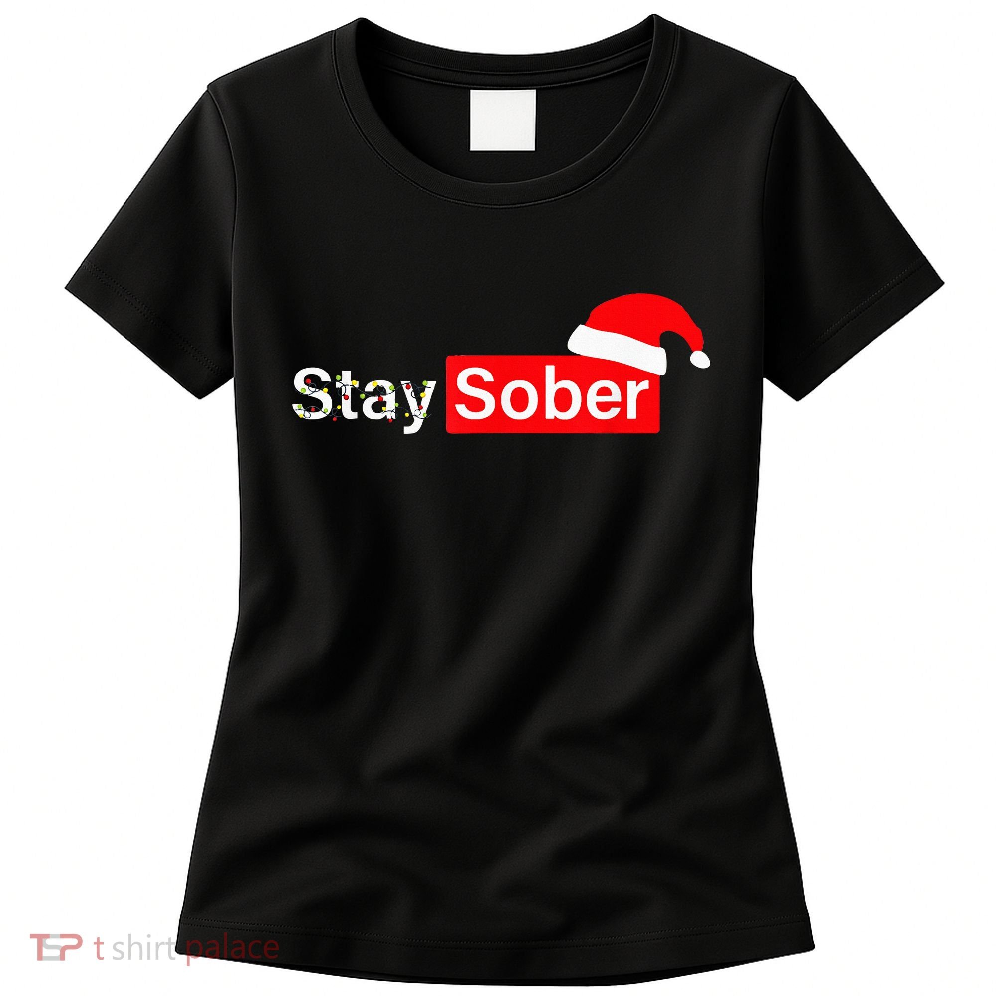 Stay Sober Santa Hat Christmas Xmas Women's T-Shirt