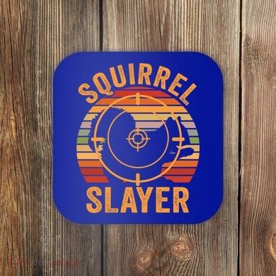 Squirrel Slayer Squirrel Hunting Gift Coaster