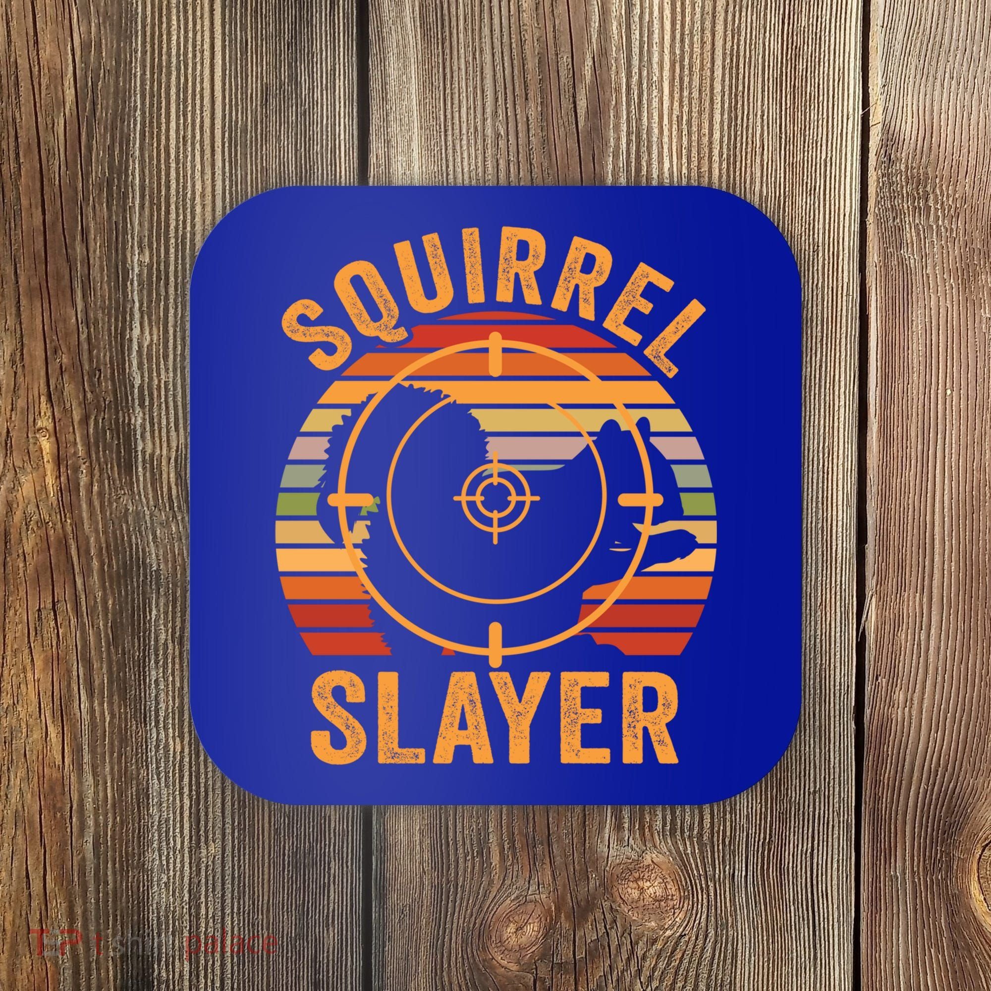 Squirrel Slayer Squirrel Hunting Gift Coaster