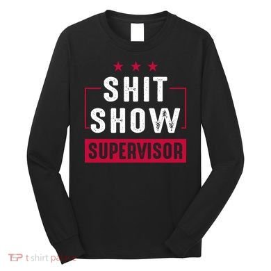 Shit Show Supervisor Funny Mom Boss Manager Teacher Gift Long Sleeve Shirt