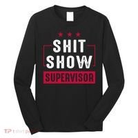 Shit Show Supervisor Funny Mom Boss Manager Teacher Gift Long Sleeve Shirt thumb 0