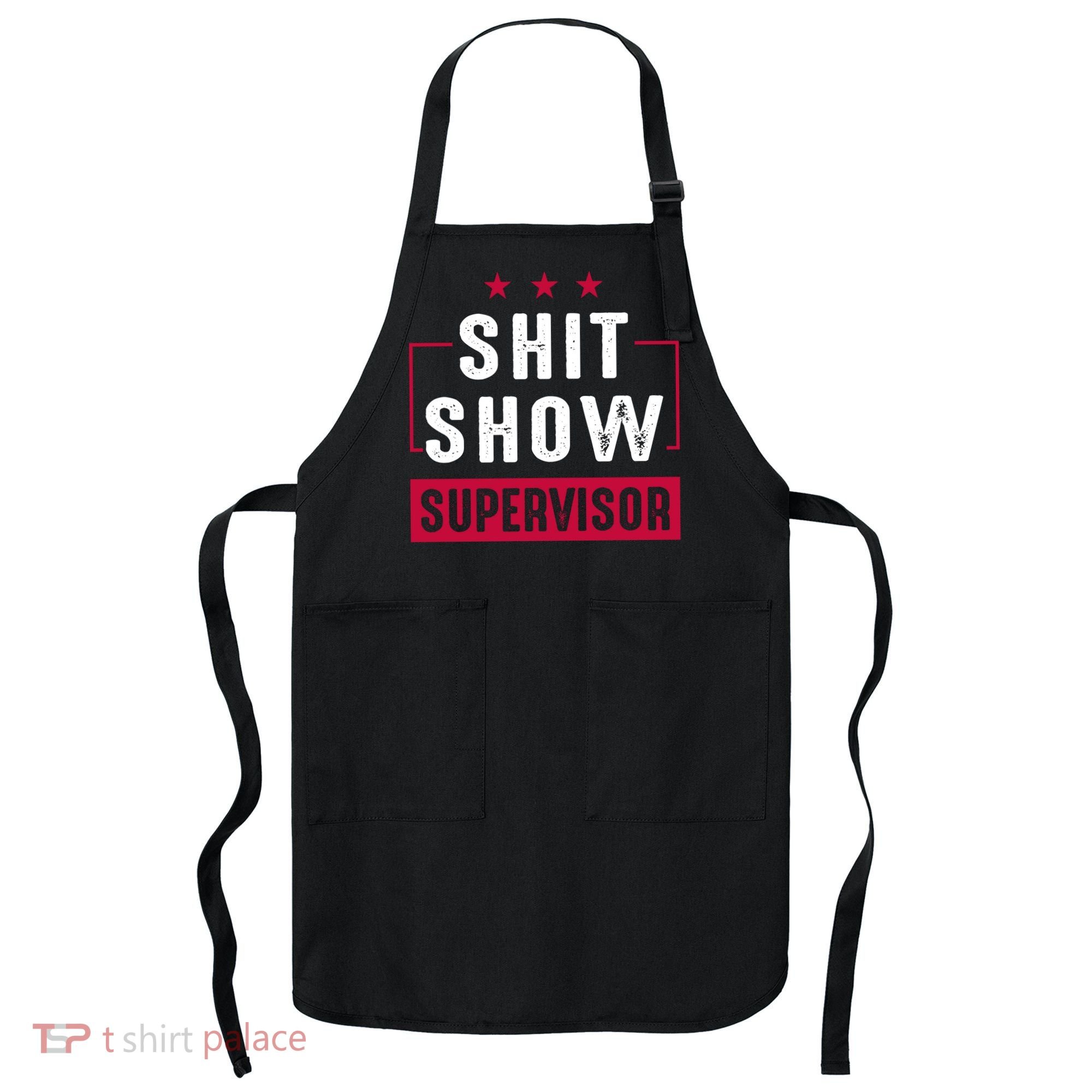 Shit Show Supervisor Funny Mom Boss Manager Teacher Gift Apron