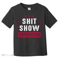 Shit Show Supervisor Funny Mom Boss Manager Teacher Gift Toddler T-Shirt thumb 0