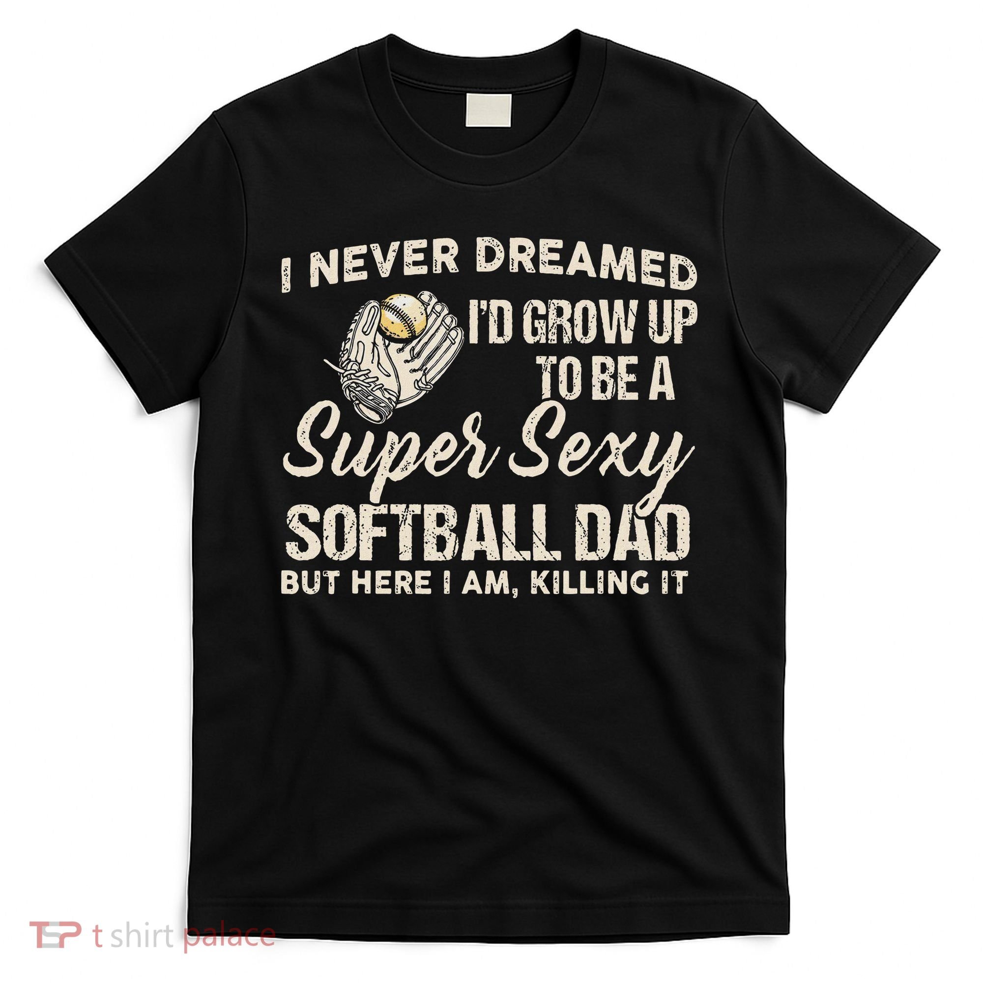 Super Sexy Softball Dad Funny T-Shirt