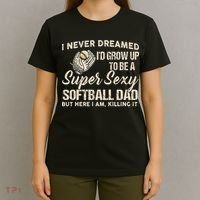 Super Sexy Softball Dad Funny T-Shirt thumb 4