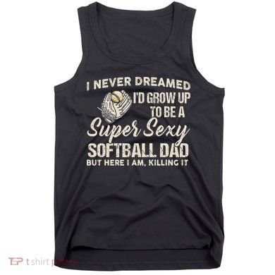 Super Sexy Softball Dad Funny Tank Top