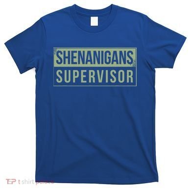 Shenanigans Supervisor T-Shirt