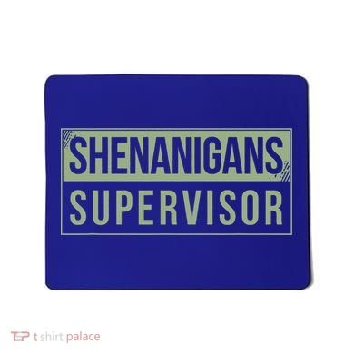 Shenanigans Supervisor Mousepad