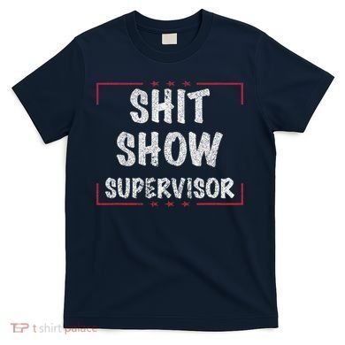 Shit Show Supervisor, Funny Dad Mom Boss Teacher Present T-Shirt