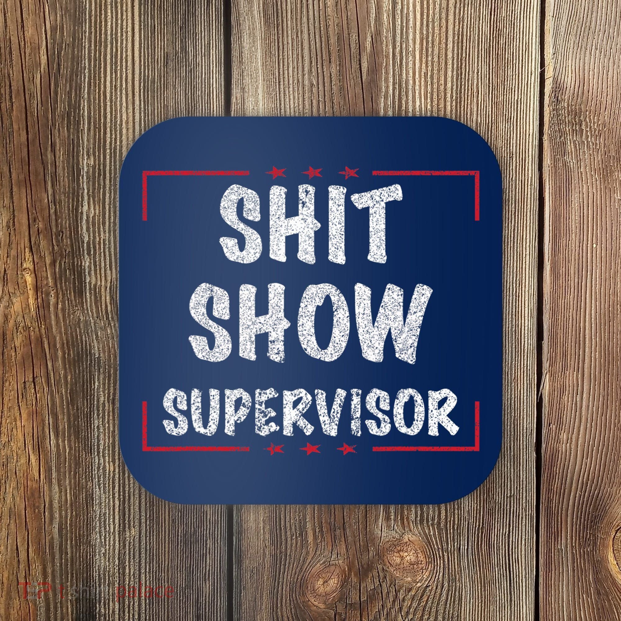 Shit Show Supervisor, Funny Dad Mom Boss Teacher Present Coaster