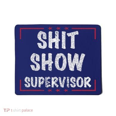 Shit Show Supervisor, Funny Dad Mom Boss Teacher Present Mousepad