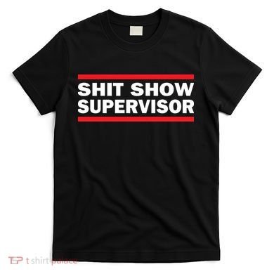 Shit Show Supervisor Coordinator Of Chaos T-Shirt