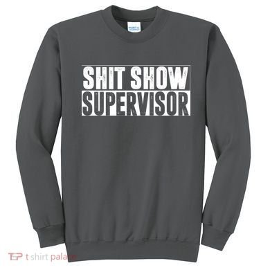 Shit Show Supervisor Funny Gift Sweatshirt