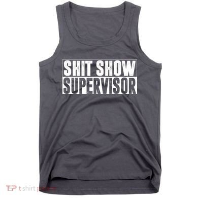 Shit Show Supervisor Funny Gift Tank Top