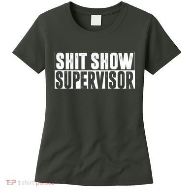 Shit Show Supervisor Funny Gift Women's T-Shirt