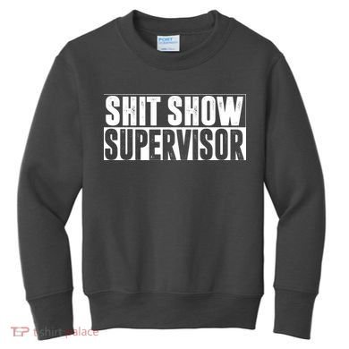 Shit Show Supervisor Funny Gift Kids Sweatshirt