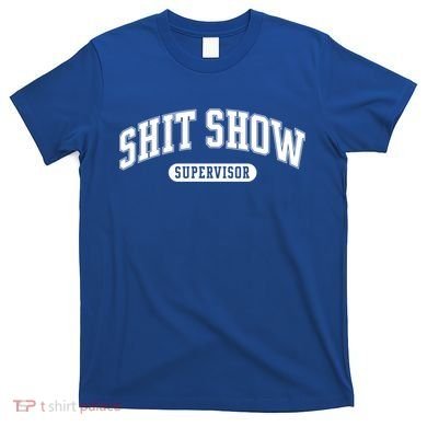 Shit Show Supervisor Gift T-Shirt