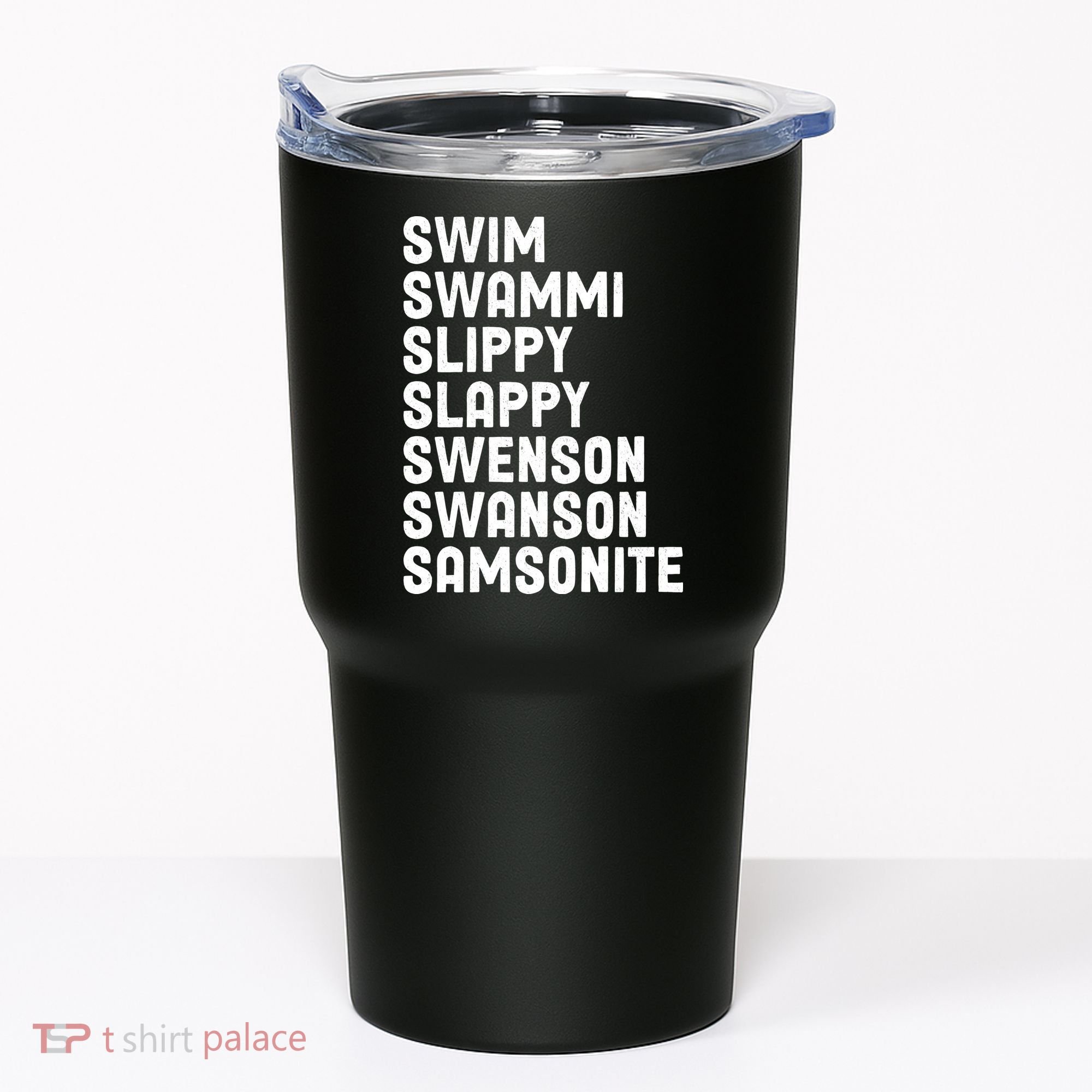 Swammi Slippy Slappy Swenson Swanson Samsonite Tumbler