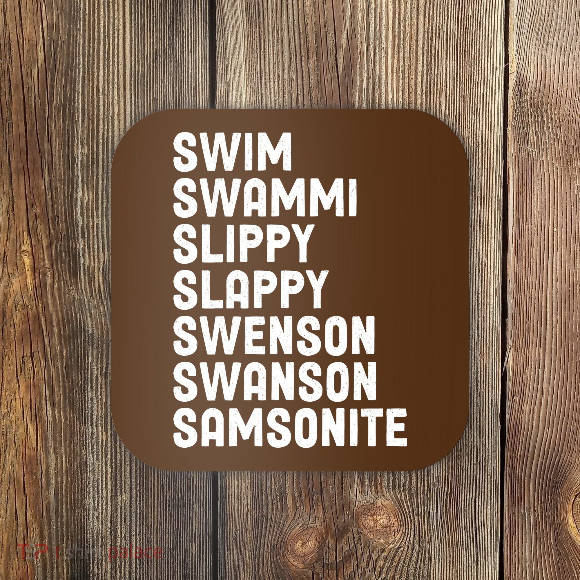 Swammi Slippy Slappy Swenson Swanson Samsonite Coaster